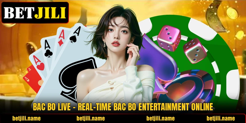 Bac Bo Live – Real-Time Bac Bo Entertainment Online