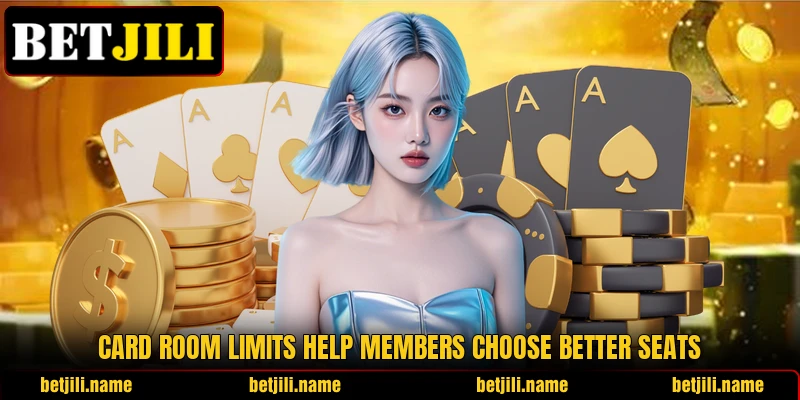 Card room limits help members choose better seats