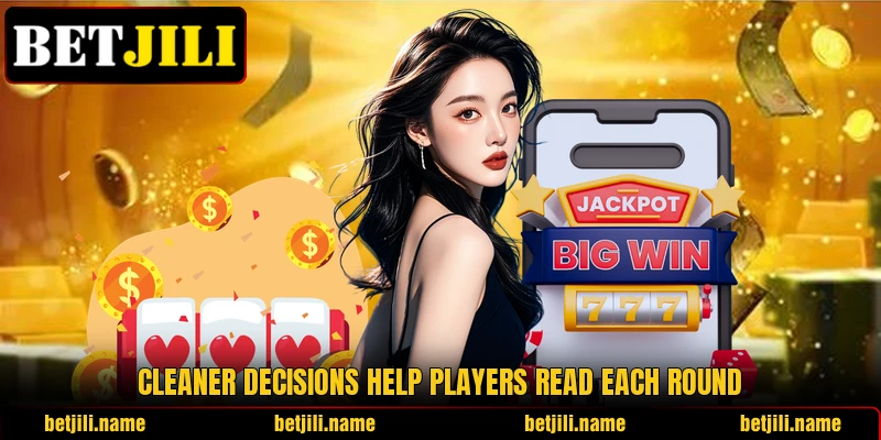 Cleaner decisions help players read each round