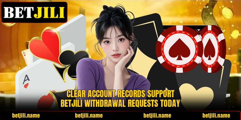 Clear account records support BETJILI withdrawal requests today