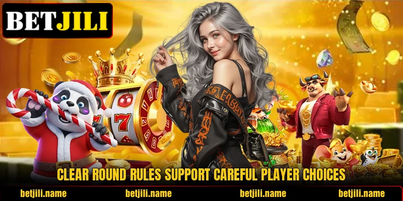 Clear round rules support careful player choices Clear round rules support careful player choices