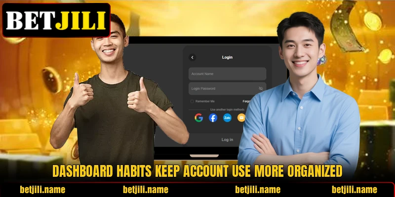 Dashboard habits keep account use more organized