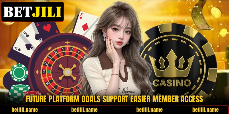 Future platform goals support easier member access