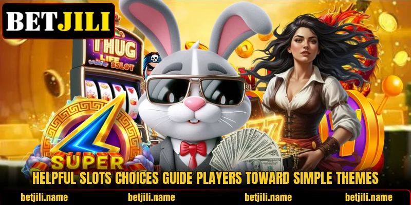 Helpful slots choices guide players toward simple themes