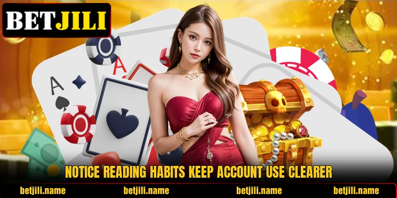 Notice reading habits keep account use clearer Notice reading habits keep account use clearer