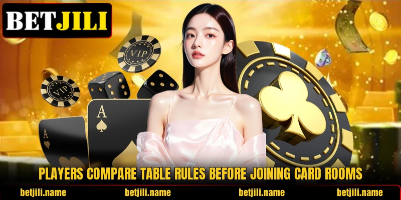 Players compare table rules before joining card rooms