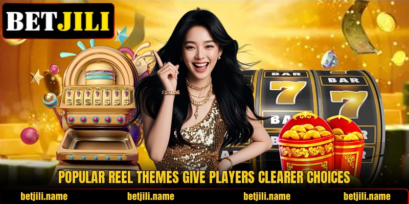 Popular reel themes give players clearer choices