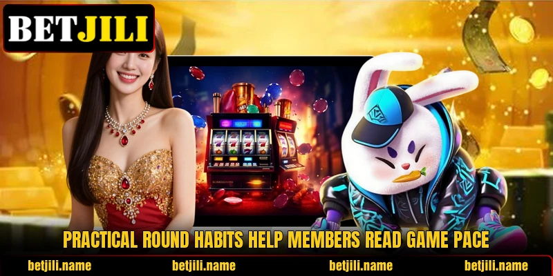 Practical round habits help members read game pace