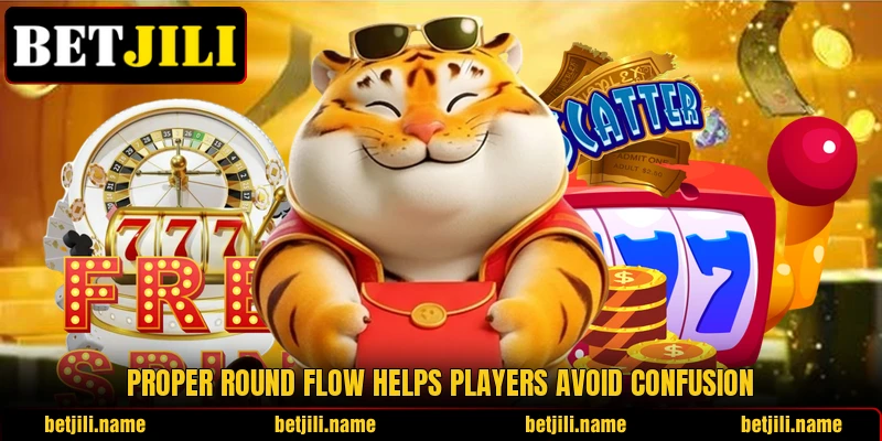 Proper round flow helps players avoid confusion Proper round flow helps players avoid confusion