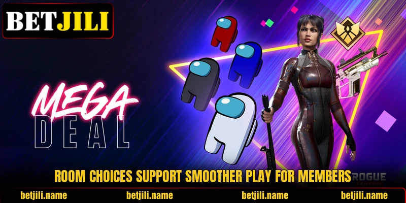 Room choices support smoother play for members