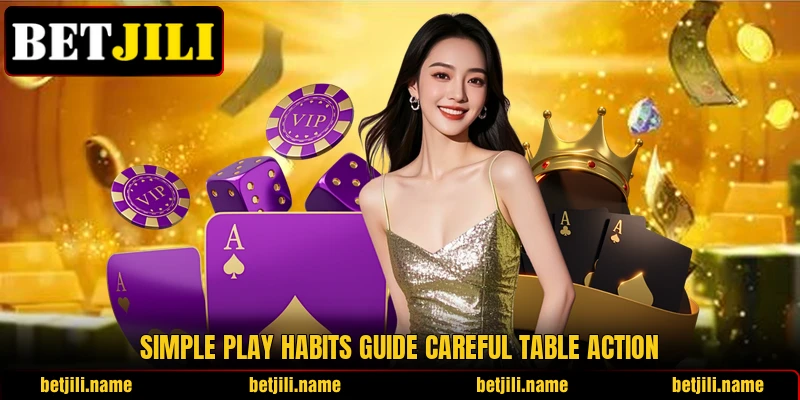Simple play habits guide careful table action Simple play habits guide careful table action