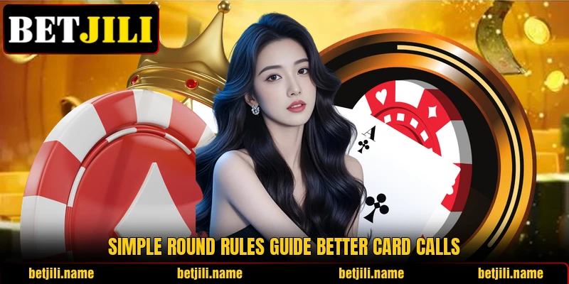 Simple round rules guide better card calls